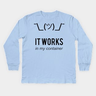 It Works In My Container Funny Developer Design Black Kids Long Sleeve T-Shirt